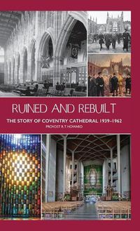 Cover image for Ruined and Rebuilt: The Story of Coventry Cathedral 1939-1962