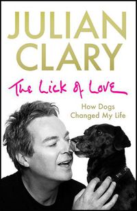 Cover image for The Lick of Love: How dogs changed my life