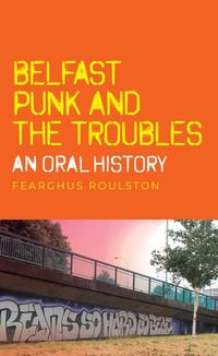 Cover image for Belfast Punk and the Troubles: an Oral History