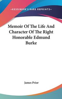 Cover image for Memoir of the Life and Character of the Right Honorable Edmund Burke