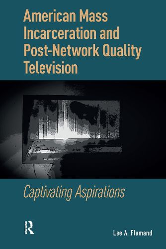 Cover image for American Mass Incarceration and Post-Network Quality Television
