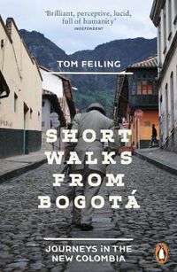 Cover image for Short Walks from Bogota: Journeys in the new Colombia