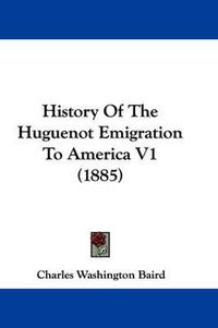 Cover image for History of the Huguenot Emigration to America V1 (1885)