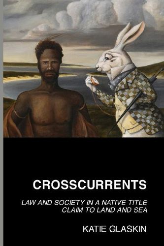 Cover image for Crosscurrents: Law and Society in a Native Title Claim to Land and Sea