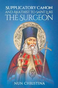 Cover image for Supplicatory Canon and Akathist to Saint Luke the Surgeon