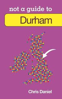 Cover image for Not a Guide to: Durham