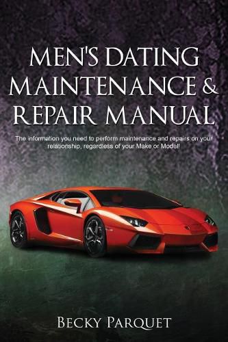 Cover image for Men's Dating Maintenance & Repair Manual: The information you need to perform maintenance and repairs on your relationship, regardless of your Make or Model!