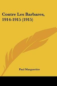 Cover image for Contre Les Barbares, 1914-1915 (1915)