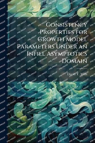 Cover image for Consistency Properties for Growth Model Parameters Under an Infill Asymptotics Domain