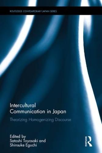 Cover image for Intercultural Communication in Japan: Theorizing Homogenizing Discourse