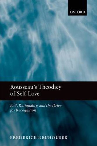 Cover image for Rousseau's Theodicy of Self-Love: Evil, Rationality, and the Drive for Recognition