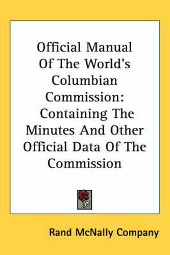 Cover image for Official Manual of the World's Columbian Commission: Containing the Minutes and Other Official Data of the Commission