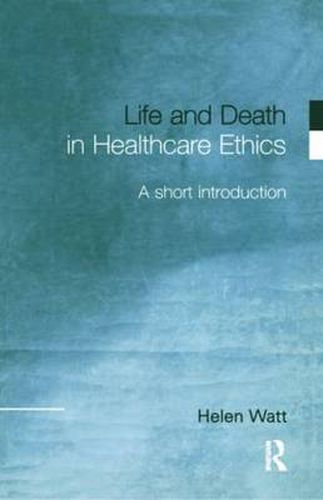 Cover image for Life and Death in Healthcare Ethics: A Short Introduction