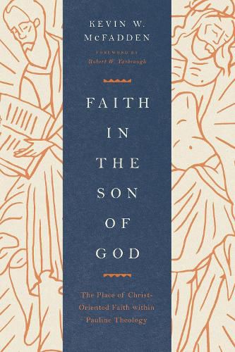 Faith in the Son of God: The Place of Christ-Oriented Faith within Pauline Theology