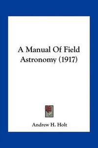 Cover image for A Manual of Field Astronomy (1917)