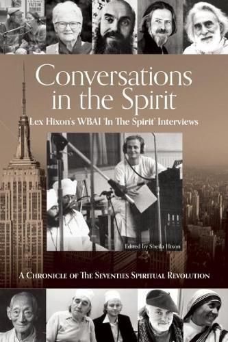 Conversations in the Spirit: Lex Hixon's WBAI 'In the Spirit' Interviews: A Chronicle of the Seventies Spiritual Revolution