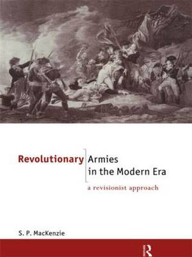 Cover image for Revolutionary Armies in the Modern Era: A revisionist approach