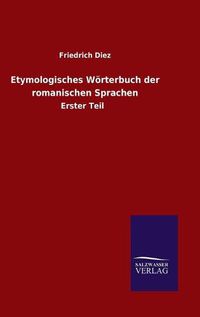 Cover image for Etymologisches Woerterbuch der romanischen Sprachen: Erster Teil