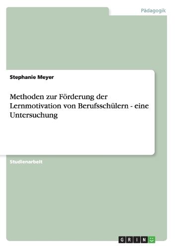 Methoden zur Foerderung der Lernmotivation von Berufsschulern - eine Untersuchung