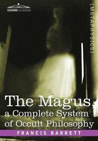 Cover image for The Magus, a Complete System of Occult Philosophy