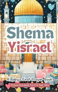 Cover image for Shema Yisrael - A Baby's First Prayer Book - Picture Storybook For 0-2 Year Old's