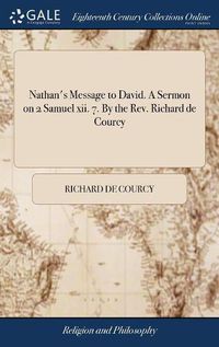 Cover image for Nathan's Message to David. A Sermon on 2 Samuel xii. 7. By the Rev. Richard de Courcy