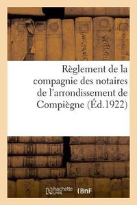 Cover image for Reglement de la Compagnie Des Notaires de l'Arrondissement de Compiegne Adopte En Assemblees