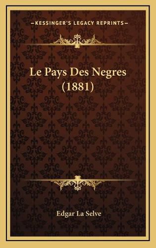 Cover image for Le Pays Des Negres (1881)