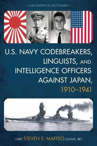 Cover image for U.S. Navy Codebreakers, Linguists, and Intelligence Officers against Japan, 1910-1941: A Biographical Dictionary