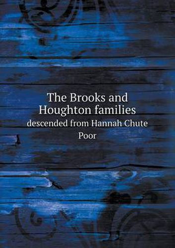 Cover image for The Brooks and Houghton families descended from Hannah Chute Poor