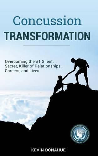 Cover image for Concussion Transformation: Overcoming the #1 Silent, Secret Killer of Relationships, Careers, and Lives