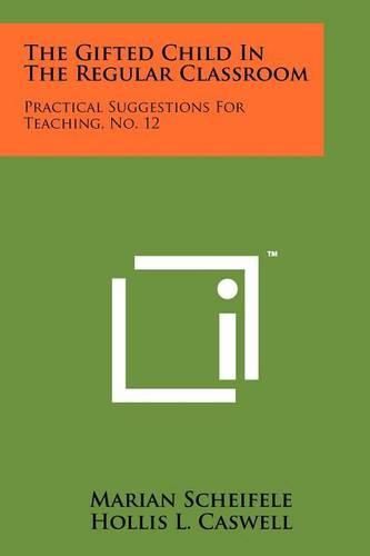 Cover image for The Gifted Child in the Regular Classroom: Practical Suggestions for Teaching, No. 12