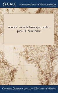 Cover image for Adonide: Nouvelle Historique: Publiee Par M. B. Saint-Edme