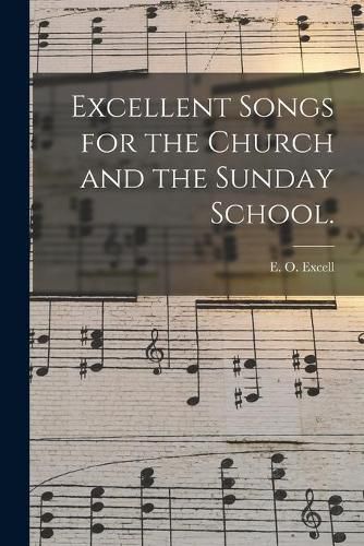 Cover image for Excellent Songs for the Church and the Sunday School.