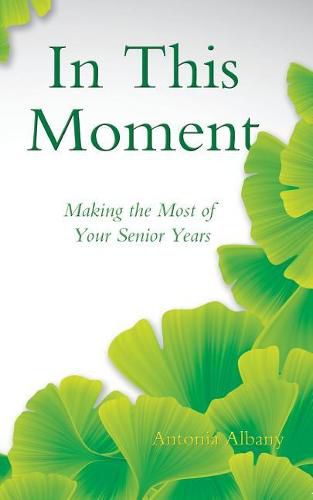 Cover image for In This Moment: Making the Most of Your Senior Years