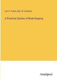 Cover image for A Practical System of Book-Keeping