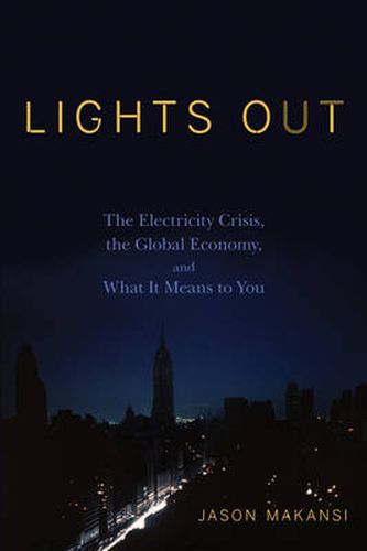 Cover image for Lights Out: The Electricity Crisis, the Global Economy, and What it Means to You