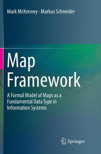 Map Framework: A Formal Model of Maps as a Fundamental Data Type in Information Systems