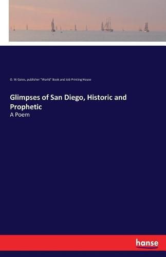 Cover image for Glimpses of San Diego, Historic and Prophetic: A Poem