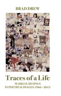 Cover image for Traces of a Life: Marks & Musings in Poetry & Images 1966 - 2015