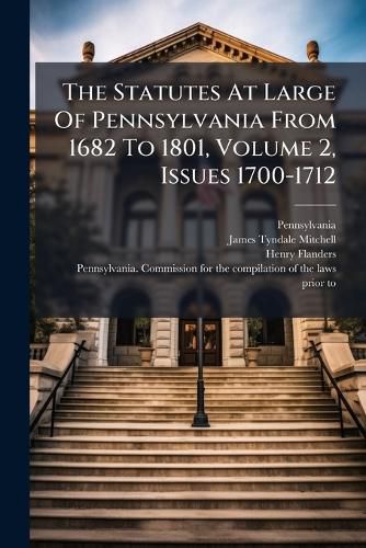 Cover image for The Statutes At Large Of Pennsylvania From 1682 To 1801, Volume 2, Issues 1700-1712...