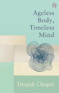 Cover image for Ageless Body, Timeless Mind: Classic Editions
