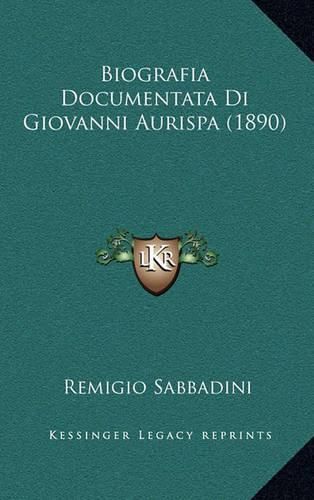 Cover image for Biografia Documentata Di Giovanni Aurispa (1890)