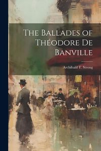 Cover image for The Ballades of Theodore de Banville