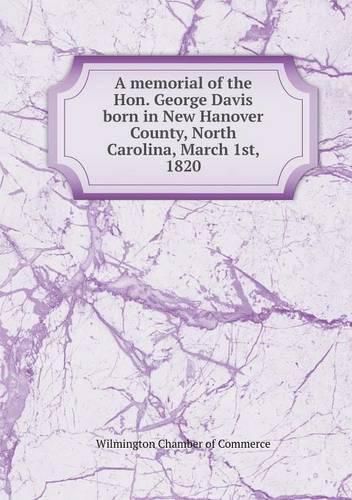 Cover image for A memorial of the Hon. George Davis born in New Hanover County, North Carolina, March 1st, 1820