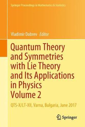Cover image for Quantum Theory and Symmetries with Lie Theory and Its Applications in Physics Volume 2: QTS-X/LT-XII, Varna, Bulgaria, June 2017