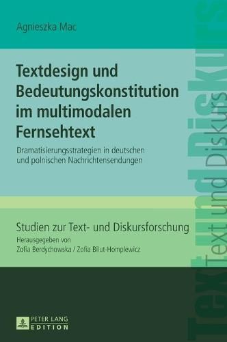 Cover image for Textdesign Und Bedeutungskonstitution Im Multimodalen Fernsehtext: Dramatisierungsstrategien in Deutschen Und Polnischen Nachrichtensendungen