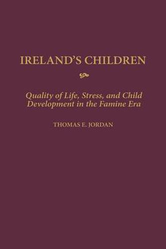 Ireland's Children: Quality of Life, Stress, and Child Development in the Famine Era