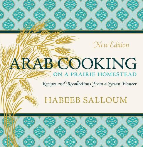 Cover image for Arab Cooking on a Prairie Homestead: Recipes and Recollections from a Syrian Pioneer