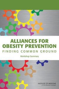 Cover image for Alliances for Obesity Prevention: Finding Common Ground: Workshop Summary